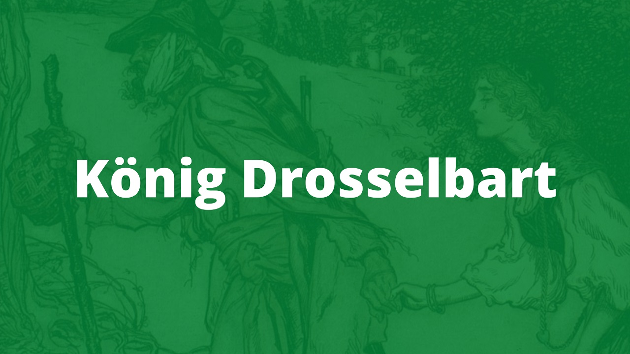König Drosselbart: Ein Märchen der Gebrüder Grimm