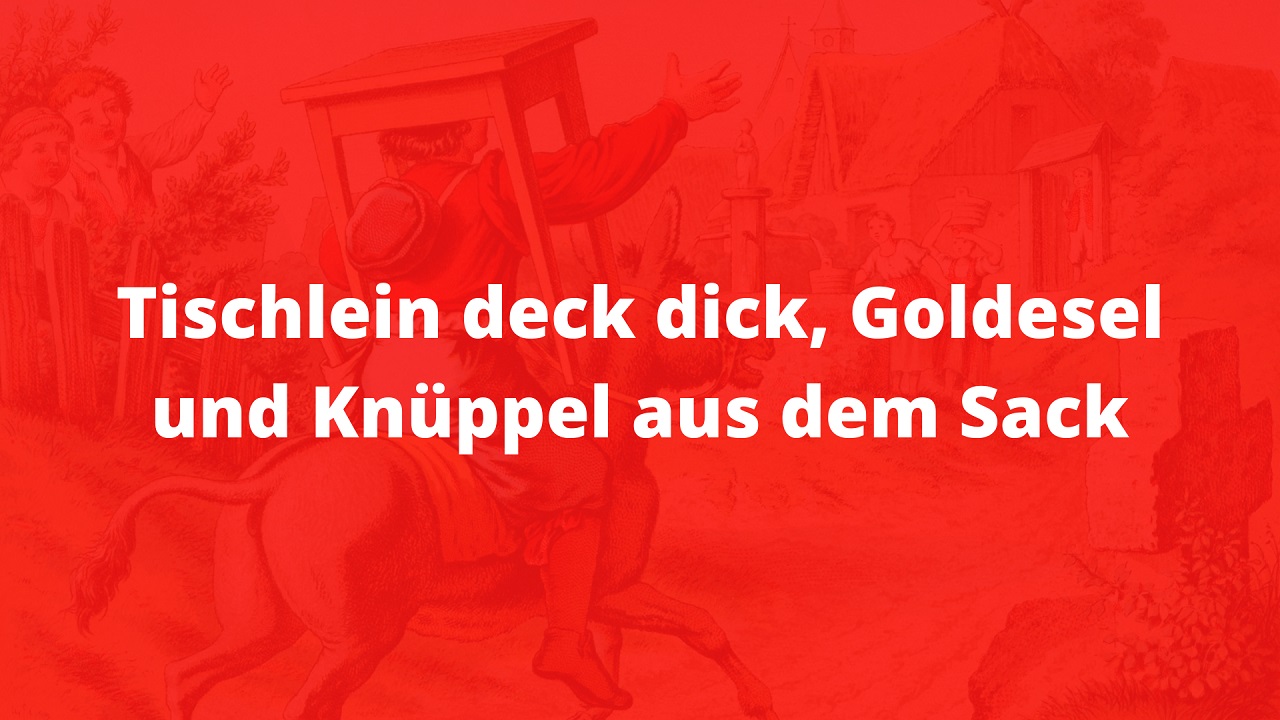 Tischlein deck dich, Goldesel und Knüppel aus dem Sack